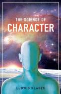 The Science of Character di Ludwig Klages edito da LIGHTNING SOURCE INC
