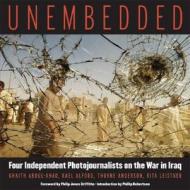 Unembedded: Four Independent Photojournalists on the War in Iraq di Ghaith Abdul-Ahad, Kael Alford, Thorne Anderson edito da Chelsea Green Publishing Company