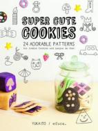 Super Cute Cookies: 24 Adorable Patterns for Icebox Cookies and Langue de Chat di Yuka Ito edito da One Peace Books