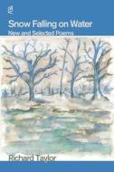 Snow Falling on Water di Richard Taylor edito da Accents Publishing, LLC