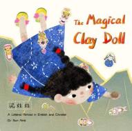 The Magical Clay Doll: A Legend Retold in English and Chinese di Ning Sun edito da SHANGHAI BOOKS
