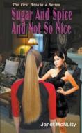 Sugar And Spice And Not So nice di Janet Mcnulty edito da Janet McNulty