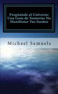 Pregúntale al Universo di Michael Samuels edito da Chelshire, Inc.