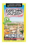 Everything You Should Know about: Munich di Anne Richards edito da Createspace Independent Publishing Platform