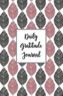 Gratitude Journal Abstract Leaves Pattern 2: Daily Gratitude Journal, 100 Plus Dot Bullet Style Pages with Two Per Page, Start Each Day with a Gratefu di Maz Scales edito da Createspace Independent Publishing Platform