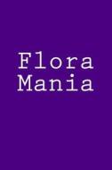 Flora Mania: Notebook, 150 Lined Pages, Glossy Softcover, 6 X 9 di Wild Pages Press edito da Createspace Independent Publishing Platform