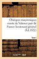 Obsï¿½ques Maï¿½onniques Du Comte de Valence Pair de France Lieutenant Gï¿½ di Sans Auteur edito da Hachette Livre - Bnf