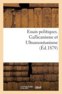 Essais Politiques. Gallicanisme Et Ultramontanisme di Sans Auteur edito da Hachette Livre - Bnf