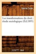 Les Transformations Du Droit: Etude Sociologique (Ed.1893) di Gabriel Tarde edito da Hachette Livre - Bnf