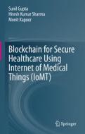 Blockchain for Secure Healthcare Using Internet of Medical Things (IoMT) di Sunil Gupta, Monit Kapoor, Hitesh Kumar Sharma edito da Springer International Publishing
