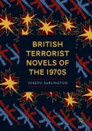 British Terrorist Novels of the 1970s di Joseph Darlington edito da Springer International Publishing