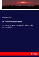 To the Desert and back di Zouch H Turton edito da hansebooks