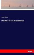 The State of the Blessed Dead di Henry Alford edito da hansebooks