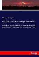 Laws of the United States relating to Indian affairs: di Robert F. Thompson edito da hansebooks