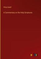 A Commentary on the Holy Scriptures di Philip Schaff edito da Outlook Verlag