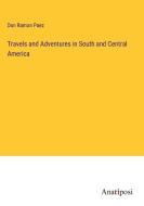 Travels and Adventures in South and Central America di Don Ramon Paez edito da Anatiposi Verlag