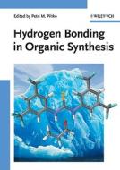 Hydrogen Bonding in Organic Synthesis di PM Pihko edito da Wiley VCH Verlag GmbH