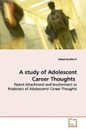 A study of Adolescent Career Thoughts di Albert Parrillo III edito da VDM Verlag