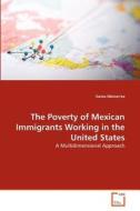 The Poverty of Mexican Immigrants Working in the United States di Sonia Monarrez edito da VDM Verlag Dr. Müller e.K.