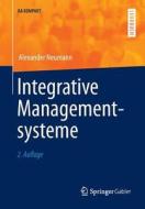 Integrative Managementsysteme di Alexander Neumann edito da Springer-verlag Berlin And Heidelberg Gmbh & Co. Kg