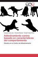 Adiestramiento canino basado en características del comportamiento di Vanessa Lucio-Jara, Graciela Estrada, Freddy Proano-Perez edito da EAE