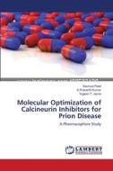 Molecular Optimization of Calcineurin Inhibitors for Prion Disease di Saumya Patel, S. Prasanth Kumar, Yogesh T. Jasrai edito da LAP Lambert Academic Publishing