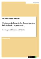 Optionspreistheoretische Bewertung von Private Equity Investments di Dr. Hans-Christian Krumholz edito da GRIN Publishing