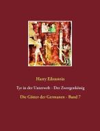 Tyr in der Unterwelt - Der Zwergenkönig di Harry Eilenstein edito da Books on Demand