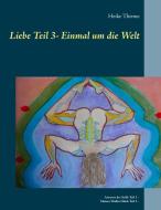 Liebe - Einmal um die Welt di Heike Thieme edito da Books on Demand