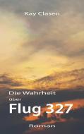 Flug 327 di Kay Clasen edito da Books on Demand