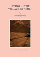 Living in the Village of Grief di Axel Schwaigert, Mary Smail edito da Books on Demand