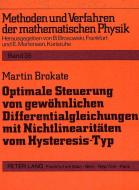 Optimale Steuerung von gewöhnlichen Differentialgleichungen mit Nichtlinearitäten vom Hysteresis-Typ di Martin Brokate edito da Lang, Peter GmbH