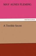 A Terrible Secret di May Agnes Fleming edito da tredition GmbH