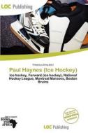 Paul Haynes (ice Hockey) edito da Loc Publishing