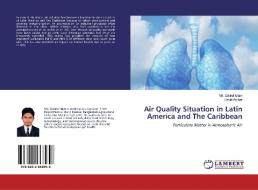 Air Quality Situation in Latin America and The Caribbean di Md. Zakirul Islam, David Archer edito da LAP Lambert Academic Publishing