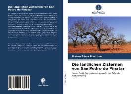Die Landlichen Zisternen Von San Pedro De Pinatar di Ferez Martinez Mateo Ferez Martinez edito da KS OmniScriptum Publishing