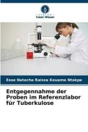 Entgegennahme der Proben im Referenzlabor für Tuberkulose di Esse Natacha Raissa Kouame Ntakpe edito da Verlag Unser Wissen