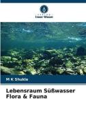 Lebensraum Süßwasser Flora & Fauna di M K Shukla edito da Verlag Unser Wissen