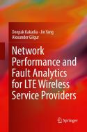 Network Performance and Fault Analytics for LTE Wireless Service Providers di Deepak Kakadia, Jin Yang, Alexander Gilgur edito da Springer, India, Private Ltd