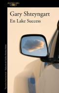 En Lake Success / Lake Success di Gary Shteyngart edito da ALFAGUARA