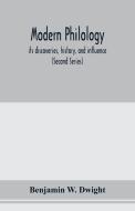Modern philology; its discoveries, history, and influence (Second Series) di Benjamin W. Dwight edito da Alpha Editions