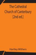 The Cathedral Church of Canterbury [2nd ed.] di Hartley Withers edito da Alpha Editions