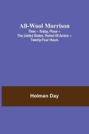 All-Wool Morrison ; Time -- Today, Place -- the United States, Period of Action -- Twenty-four Hours di Holman Day edito da Alpha Editions