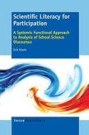 Scientific Literacy for Participation: A Systemic Functional Approach to Analysis of School Science Discourses di Erik Knain edito da SENSE PUBL
