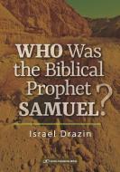 Who Was the Biblical Prophet Samuel di Israel Drazin edito da Gefen Publishing House