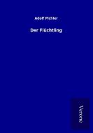 Der Flüchtling di Adolf Pichler edito da TP Verone Publishing
