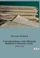 Correspondance entre Romain Rolland et Maxime Gorki di Romain Rolland edito da SHS Éditions