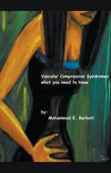 Vascular Compression Syndromes - What You Need to Know di Mohammad E. Barbati edito da Mohammad E. Barbati