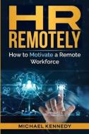 HR Remotely: How to Motivate a Remote Workforce di Michael Kennedy edito da LIGHTNING SOURCE INC