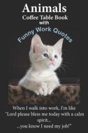 Animals Coffee Table Book With Funny Work Quotes di Starshine edito da Independently Published